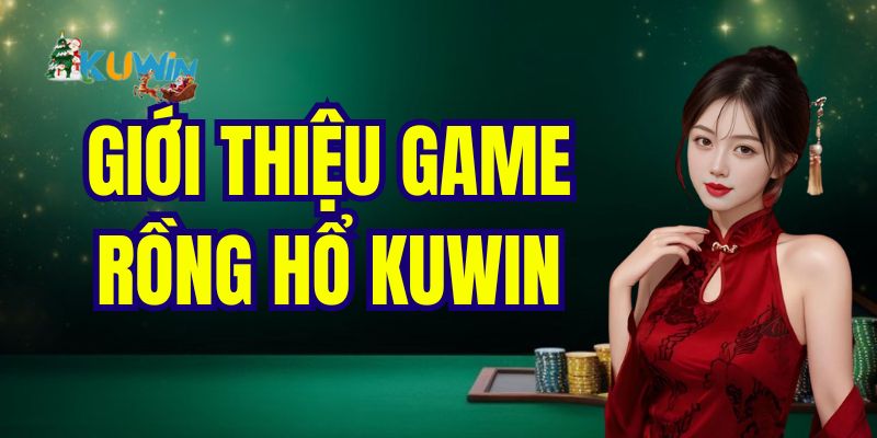 Giới thiệu game rồng hổ Kuwin