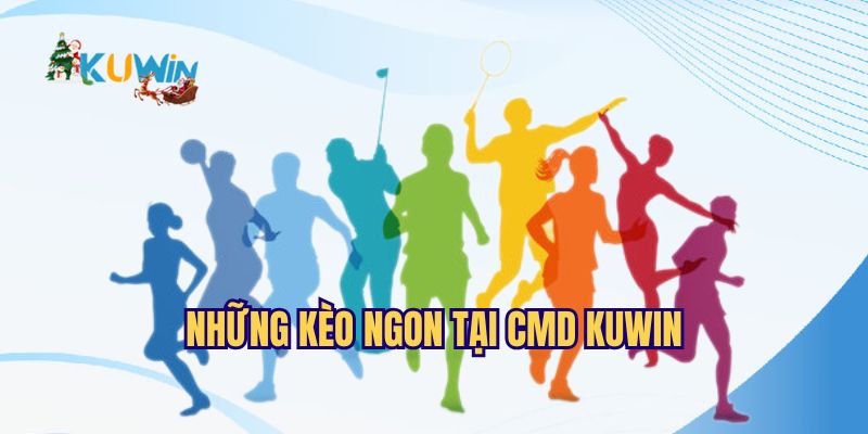 Những kèo ngon tại CMD Kuwin