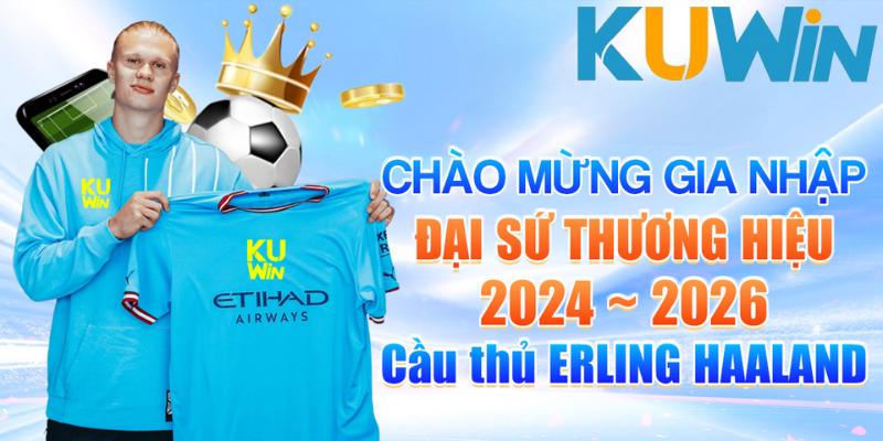 Những lý do Erling Haaland chọn trở thành đại sứ thương hiệu Kuwin